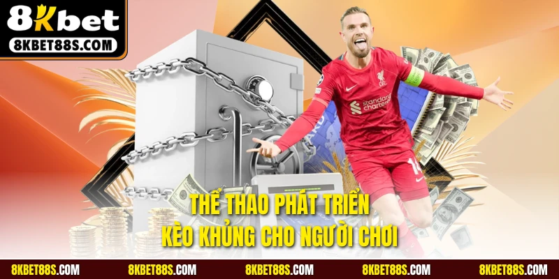 Thể thao phát triển kèo khủng cho người chơi